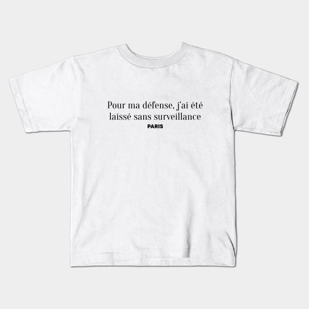 Pour ma défense, j'ai été laissé sans surveillance (In my defense, I was left unsupervised in French) - Paris style chic Kids T-Shirt by caseofstyle